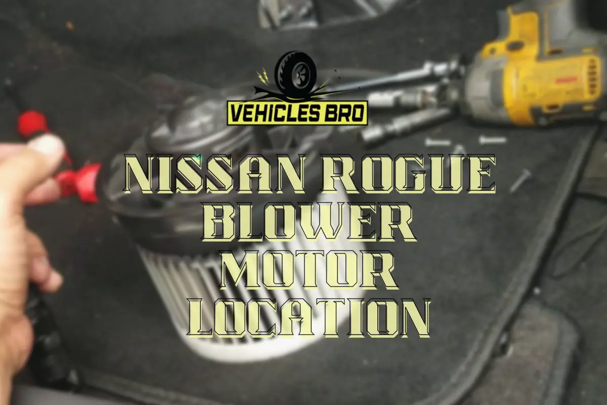 Nissan Rogue Blower Motor Location