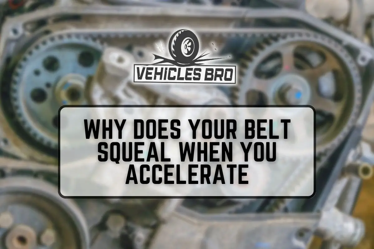 Why Does Your Belt Squeal When You Accelerate